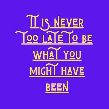 It is never too late to be what you might have been. Top Motivational quote, Stock Illustration