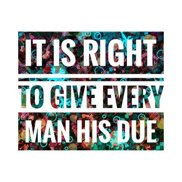 It is right to give every man his due. motivational, success, life, wisdom Stock Illustration