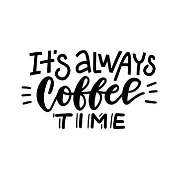 It s always coffee time - lettering card. Hand drawn calligraphy background. Ink Stock Illustration
