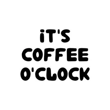It s coffee o clock. Hand drawn ink bauble lettering. Isolated on white Stock Illustration
