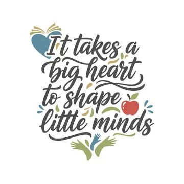 It takes a big heart to shape little minds Stock Illustration