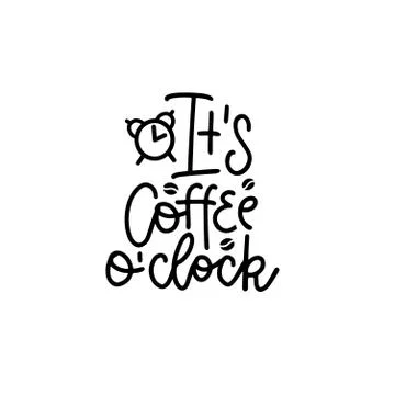 It's coffee o'clock - Black Hand drawn typography lettering phrase isolated on Stock Illustration
