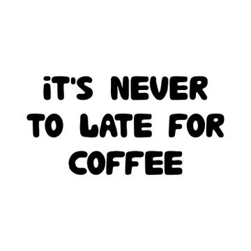 It's never to late for coffee. Cute hand drawn doodle bubble lettering. Isola Stock Illustration