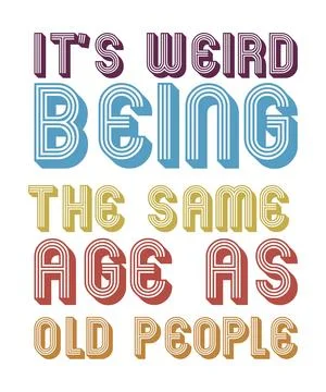 It's Weird Being The Same Age As Old People Stock Illustration