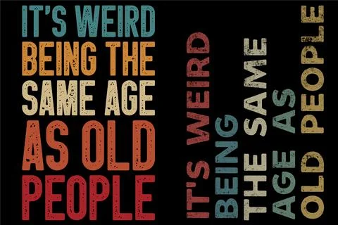 It's Weird Being The Same Age As Old People Vintage Stock Illustration