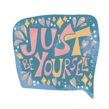 Just be yourself quote with speech bubble. Handwritten lettering with decorat Stock Illustration