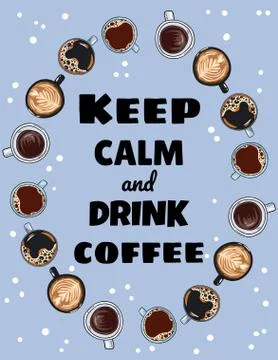 Keep calm and drink coffee poster. Cups of coffee ornament. Hand drawn cartoo Stock Illustration