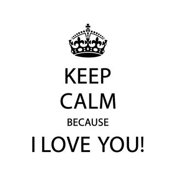 KEEP CALM BECAUSE I LOVE YOU Vector Stock Illustration