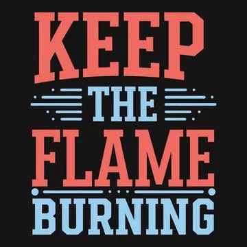 Keep the flame burning, inspiring quote for relentless passion Stock Illustration