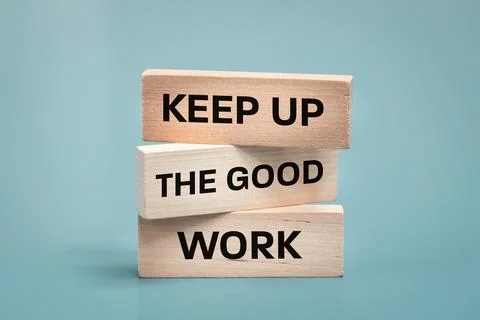 Keep up the good work, text is written on wooden blocks, Business concept, .. Stock Photos