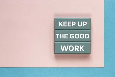 Keep up the good work, text is written on wooden blocks, Business concept Stock Photos