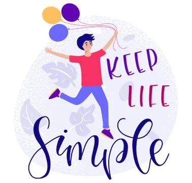 Keep Life Simple Happy young man holding balloons illustration with lettering. Stock Illustration