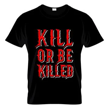 Kill Or Be Killed T Shirt Design Vector Stock Illustration