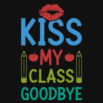Kiss my class goodbye elementary school teaching typography tshirt design Stock Illustration