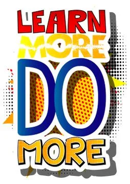 Learn More Do More. Vector illustrated comic book style design. Inspirational Stock Illustration