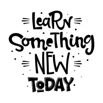 Learn Something new Today quote. Back to school black and white hand drawn le Stock Illustration