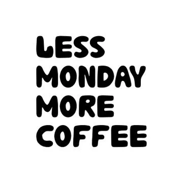 Less monday more coffee. Hand drawn ink bauble lettering. Isolated on white Stock Illustration