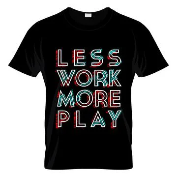Less Work More Play Graphic T Shirt Design Vector Stock Illustration