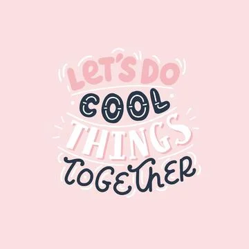 Let s do cool things together, cute hand drawn motivational lettering. Vector Stock Illustration