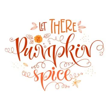 Let there be Pumpkin Spice - quote. Autumn pumpkin spice season handdrawn let Stock Illustration