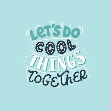 Let's do cool things together, cute hand drawn motivational lettering. Vector Stock Illustration