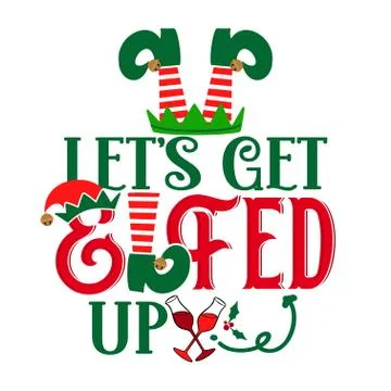 Let's get elfed up - phrase for Christmas Cheers Stock Illustration