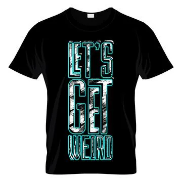 Let's Get Weird Graphic T Shirt Design Vector Stock Illustration