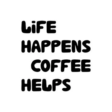 Life happens coffee helps. Motivation quote. Cute hand drawn bauble lettering Stock Illustration