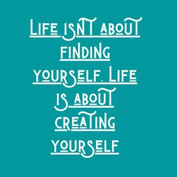 Life isn't about finding yourself. Life is about creating yourself. Stock Illustration