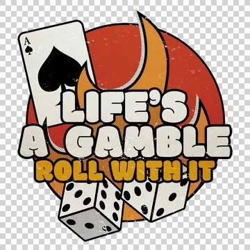 Life's A Gamble - Roll With It  - Distressed Gambling Png Illustration Stock Illustration