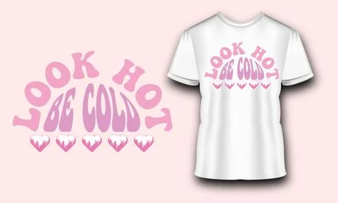 Look Hot Be Cold Retro Motivational Typography t shirt design Stock Illustration