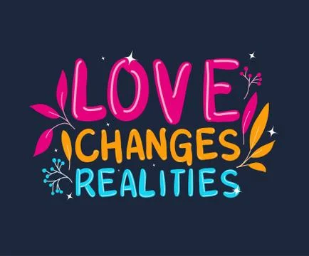 Love changes realities lettering vector design Stock Illustration