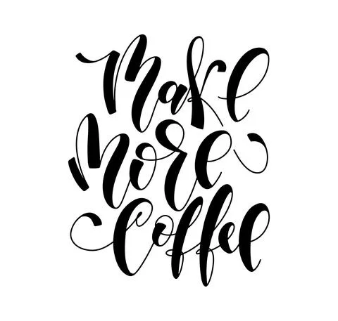 Make more coffee - black calligraphy isolated on white background Stock Illustration