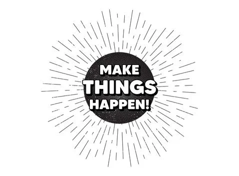 Make things happen motivation quote. Motivational slogan. Vector Stock Illustration