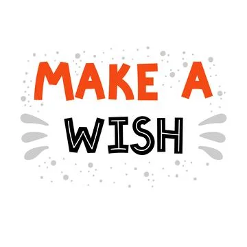 Make a wish. Hand drawn lettering. Motivational phrase. Design for poster, .. Stock Illustration