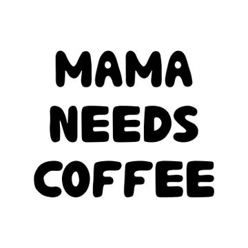 Mama needs coffee. Cute hand drawn bauble lettering. Isolated on white backgr Illustrazione stock