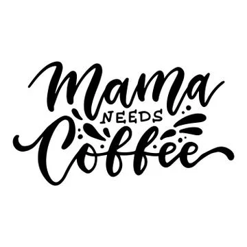 Mama needs coffee - Ink hand written lettering. Modern brush calligraphy Stock Illustration