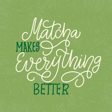 Matcha makes everything better - slogan, quote, saying. Stock Illustration