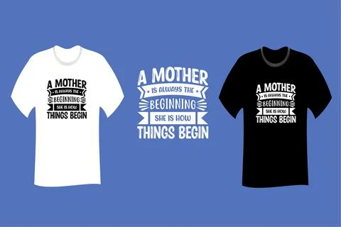 A mother is always the beginning  She is how things begin T Shirt SVG Cut Fil Stock Illustration