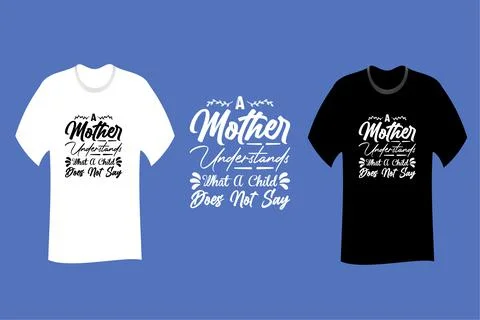 A mother understands what a child does not say T Shirt SVG Cut File Design Stock Illustration