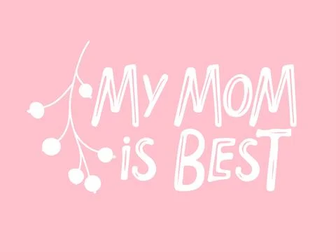 My Mom is Best text. Happy Mothers Day lettering. Hand drawn vector illustration Stock Illustration