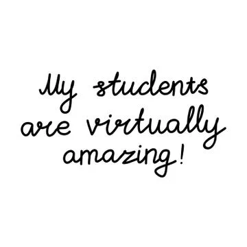 My students are virtually amazing. Education quote. hildish handwriting. Isol Stock Illustration