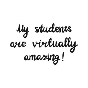 My students are virtually amazing. Handwritten education quote. Isolated on w Stock Illustration