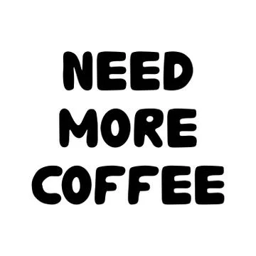 Need more coffee. Cute hand drawn bauble lettering. Isolated on white backgro Stock Illustration