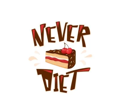 Never diet fun vector illustration with text quote. Delicious yummy cake with Stock Illustration