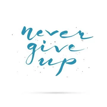 Never give up. Hand lettered calligraphic design Ilustração Stock