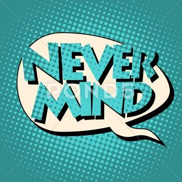 Never mind comic book bubble text Stock Illustration