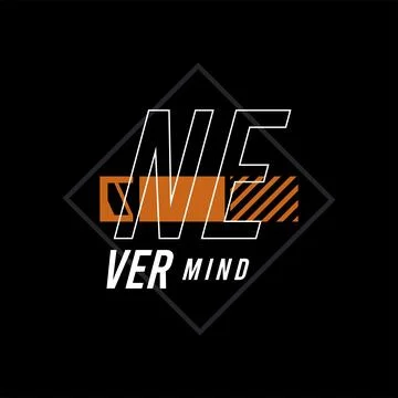 Never mind vector typography for t-shirt. perfect for simple style Stock Illustration