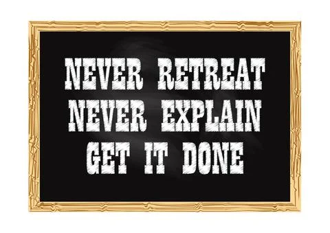 Never retreat Never explain Get it Done Blackboard concept record Stock Illustration