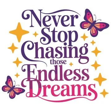 Never Stop Chasing Those Endless Dreams text with butterflies and stars Stock Illustration